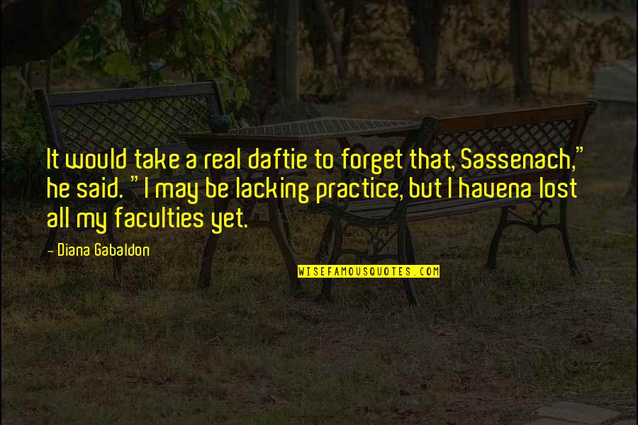 Sarvatra Gnanam Quotes By Diana Gabaldon: It would take a real daftie to forget