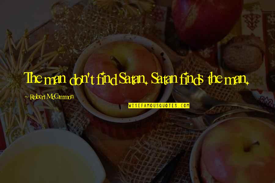 Sarvelio Fuentes Quotes By Robert McCammon: The man don't find Satan. Satan finds the Sarvelio Fuentes Quotes By Robert McCammon: The man don't find Satan. Satan finds the
