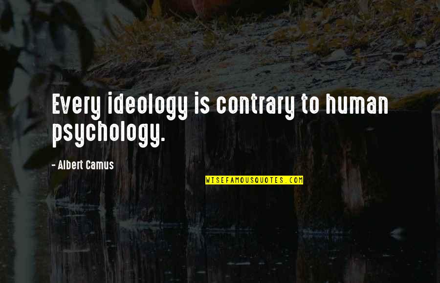 Sarvepalli Radhakrishnan Education Quotes By Albert Camus: Every ideology is contrary to human psychology.