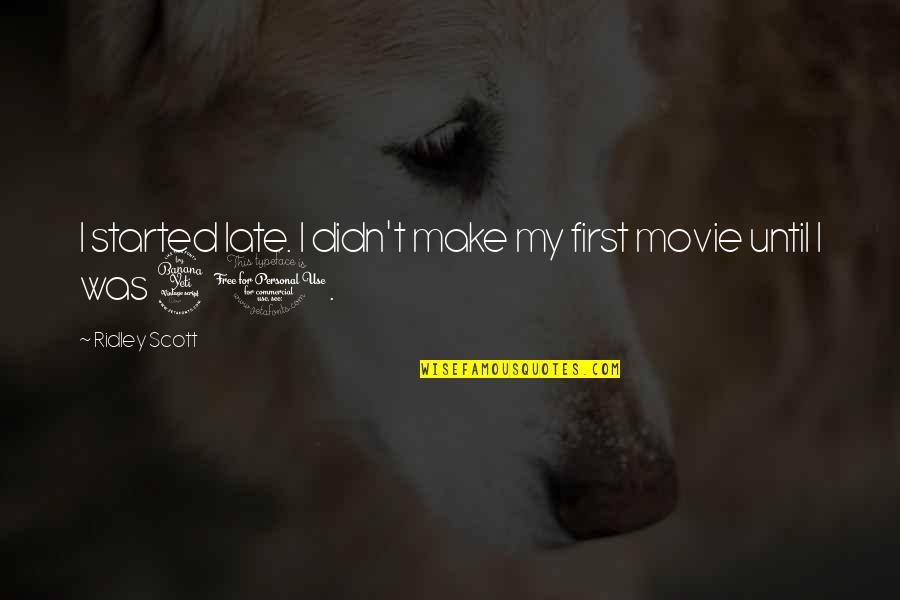 Sarvepalli Radhakrishnan Famous Quotes By Ridley Scott: I started late. I didn't make my first