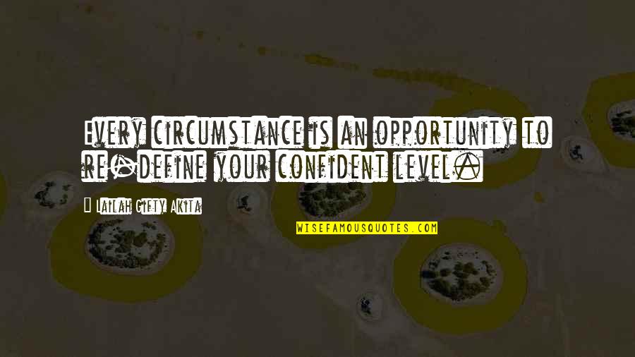 Sarvepalli Radhakrishnan Quotes By Lailah Gifty Akita: Every circumstance is an opportunity to re-define your