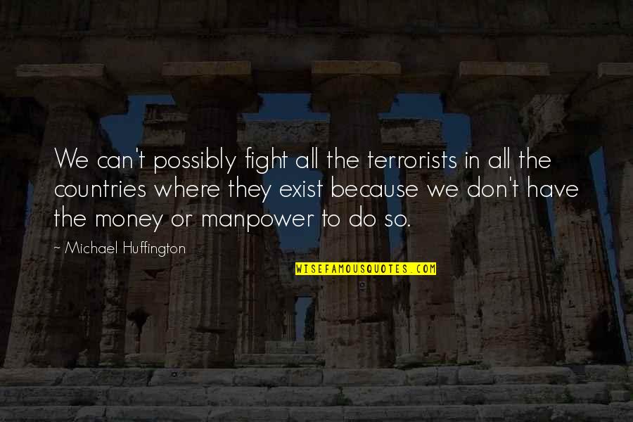 Sarvis Quotes By Michael Huffington: We can't possibly fight all the terrorists in