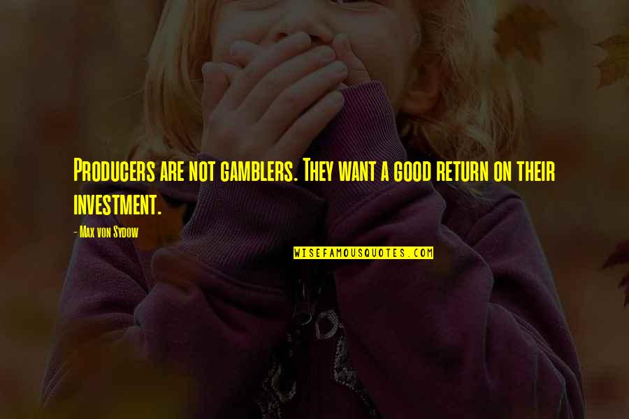 Sarvodaya School Quotes By Max Von Sydow: Producers are not gamblers. They want a good