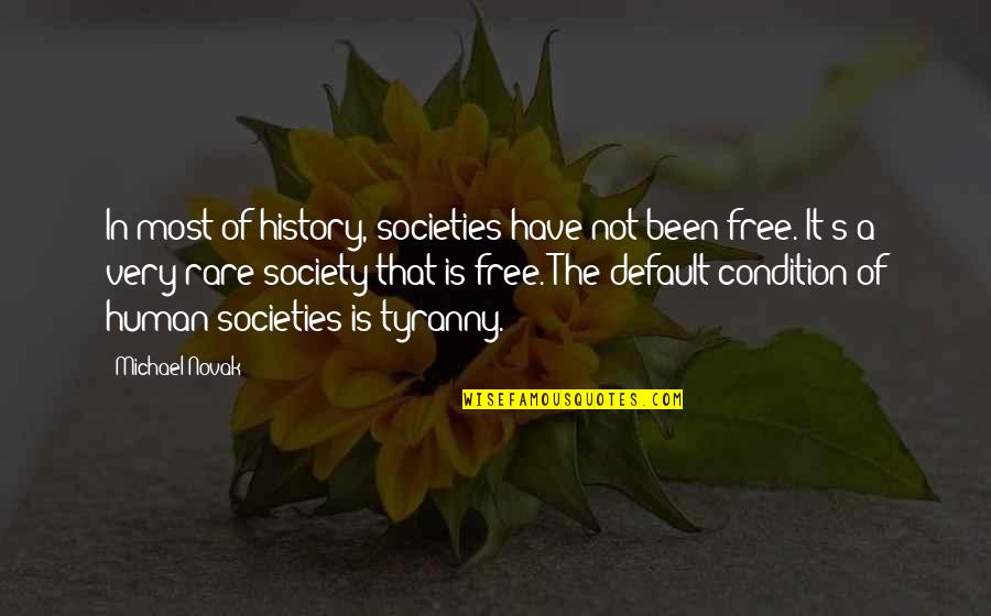 Sarwar Hussain Quotes By Michael Novak: In most of history, societies have not been