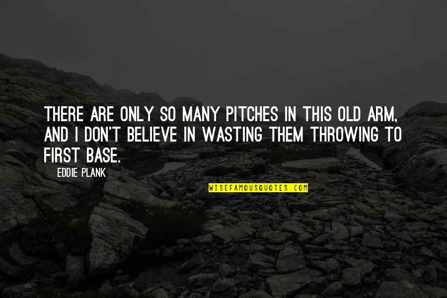Saryusz Wolski Quotes By Eddie Plank: There are only so many pitches in this