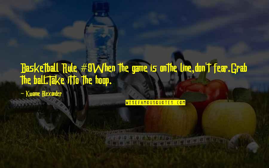 Sas India Quotes By Kwame Alexander: Basketball Rule #9When the game is onthe line,don't
