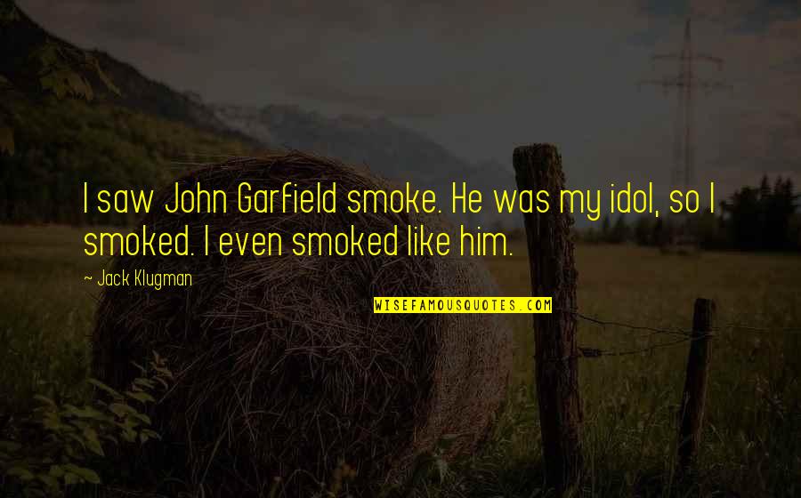 Sas Macro Variable Quotes By Jack Klugman: I saw John Garfield smoke. He was my