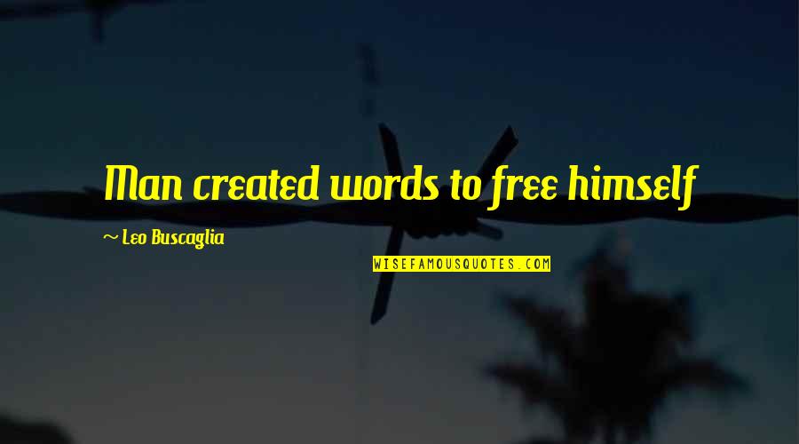 Sas Quoting Quotes By Leo Buscaglia: Man created words to free himself