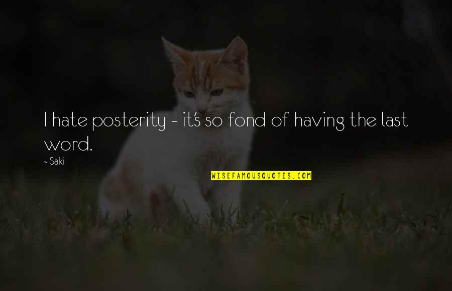 Sasa Elebea Quotes By Saki: I hate posterity - it's so fond of