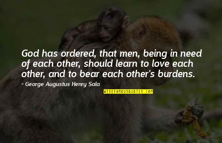 Sasada Seoul Quotes By George Augustus Henry Sala: God has ordered, that men, being in need Sasada Seoul Quotes By George Augustus Henry Sala: God has ordered, that men, being in need