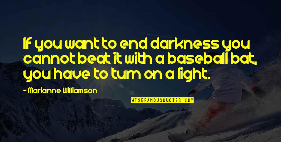 Sasada Seoul Quotes By Marianne Williamson: If you want to end darkness you cannot