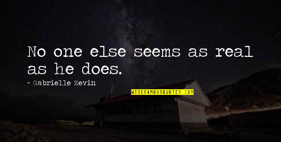 Sasagawa Quotes By Gabrielle Zevin: No one else seems as real as he Sasagawa Quotes By Gabrielle Zevin: No one else seems as real as he