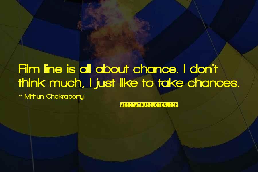 Sasahara Rin Quotes By Mithun Chakraborty: Film line is all about chance. I don't Sasahara Rin Quotes By Mithun Chakraborty: Film line is all about chance. I don't