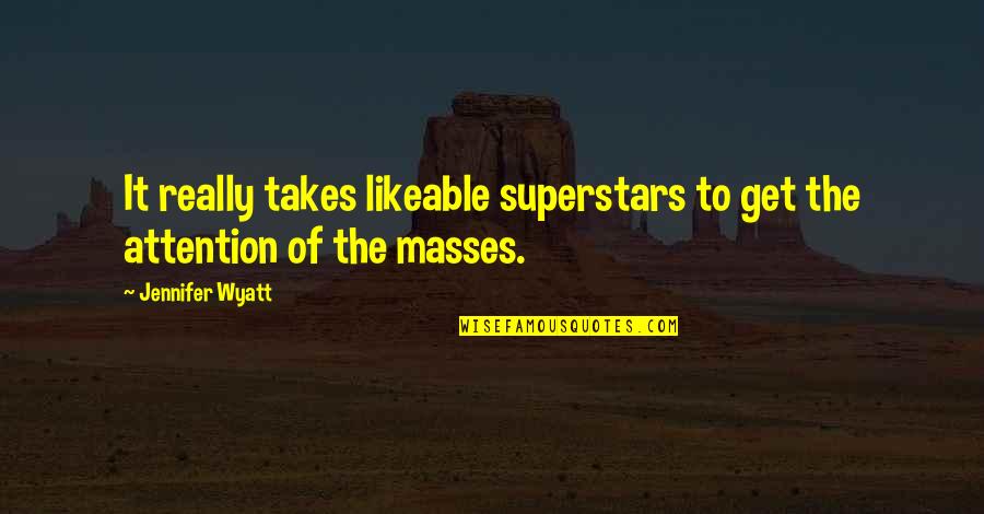 Sasamahan Quotes By Jennifer Wyatt: It really takes likeable superstars to get the