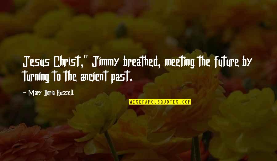 Sasamori Anna Quotes By Mary Doria Russell: Jesus Christ," Jimmy breathed, meeting the future by