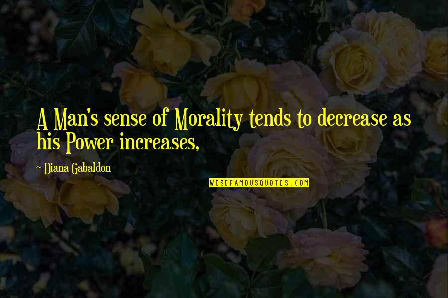 Sasamori Karin Quotes By Diana Gabaldon: A Man's sense of Morality tends to decrease Sasamori Karin Quotes By Diana Gabaldon: A Man's sense of Morality tends to decrease