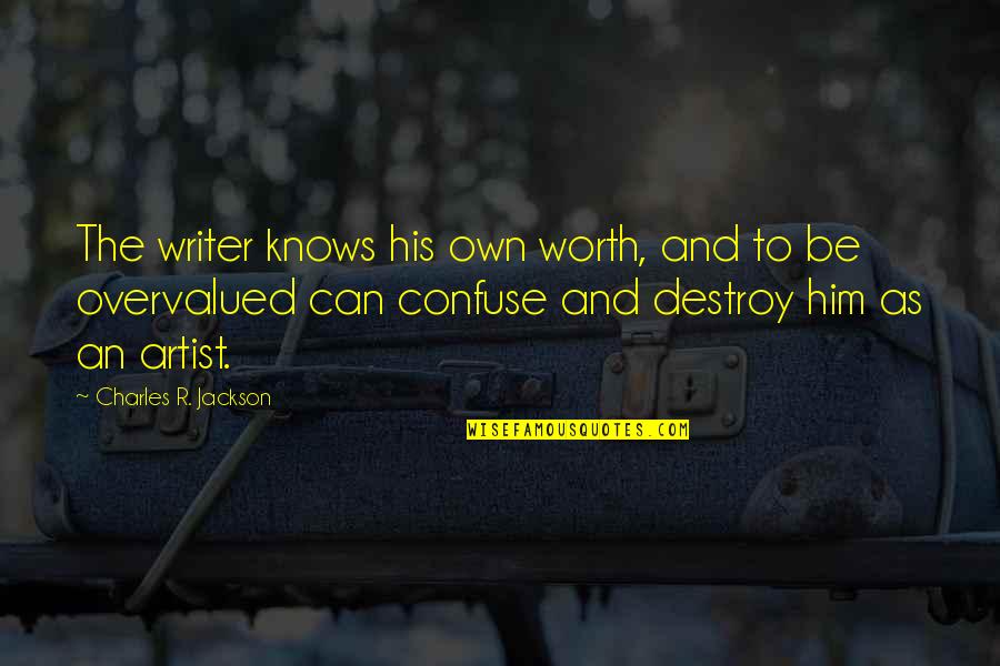 Sasaoka Gungu Quotes By Charles R. Jackson: The writer knows his own worth, and to Sasaoka Gungu Quotes By Charles R. Jackson: The writer knows his own worth, and to