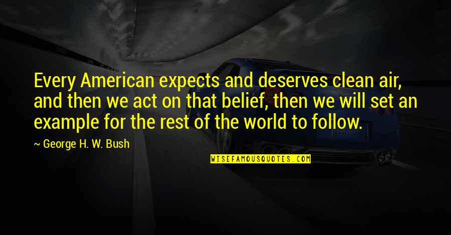 Sasaoka Gungu Quotes By George H. W. Bush: Every American expects and deserves clean air, and Sasaoka Gungu Quotes By George H. W. Bush: Every American expects and deserves clean air, and
