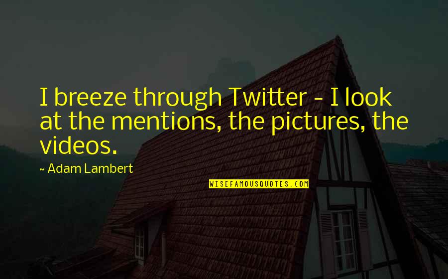 Sasaran Kewirausahaan Quotes By Adam Lambert: I breeze through Twitter - I look at