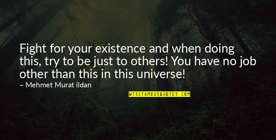 Sasaran Kewirausahaan Quotes By Mehmet Murat Ildan: Fight for your existence and when doing this, Sasaran Kewirausahaan Quotes By Mehmet Murat Ildan: Fight for your existence and when doing this,