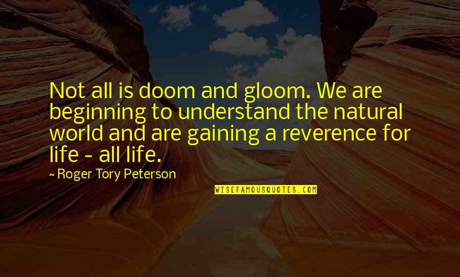 Sash Uk Quotes By Roger Tory Peterson: Not all is doom and gloom. We are Sash Uk Quotes By Roger Tory Peterson: Not all is doom and gloom. We are