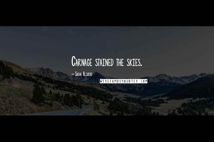 Sasha Alsberg quotes: Carnage stained the skies.
