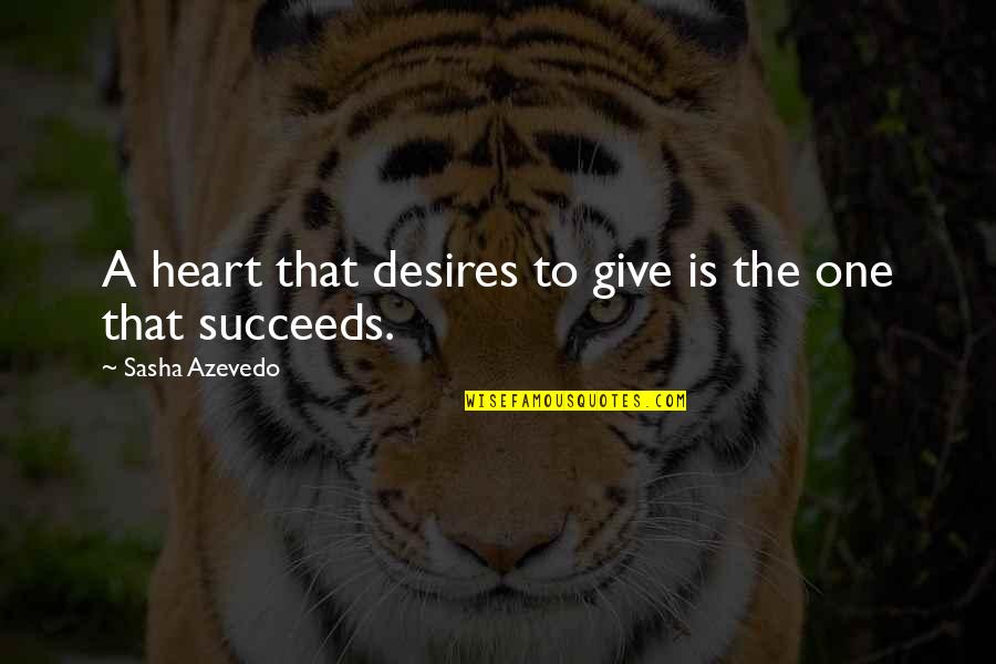 Sasha Azevedo Quotes By Sasha Azevedo: A heart that desires to give is the