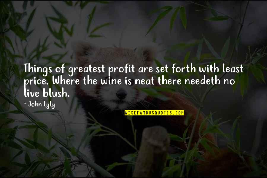 Sasha Fierce Quotes By John Lyly: Things of greatest profit are set forth with