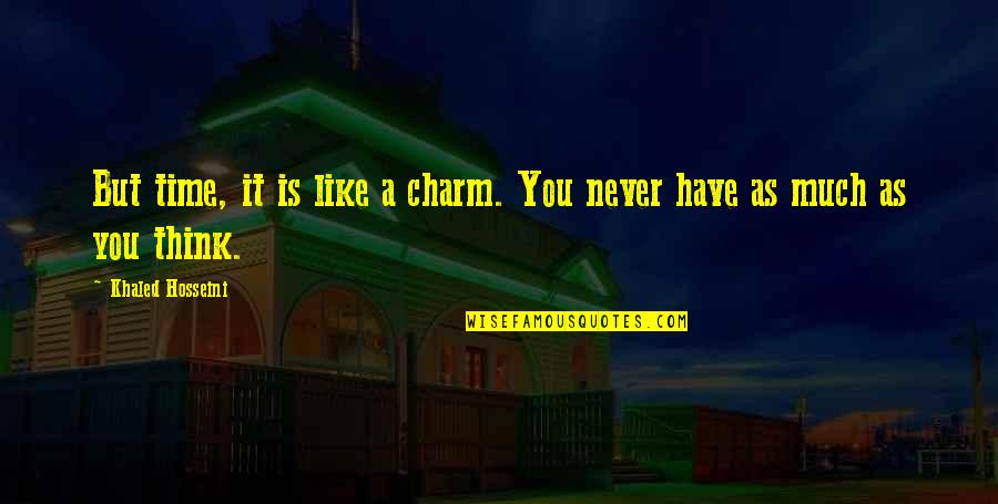 Sasha Fierce Quotes By Khaled Hosseini: But time, it is like a charm. You