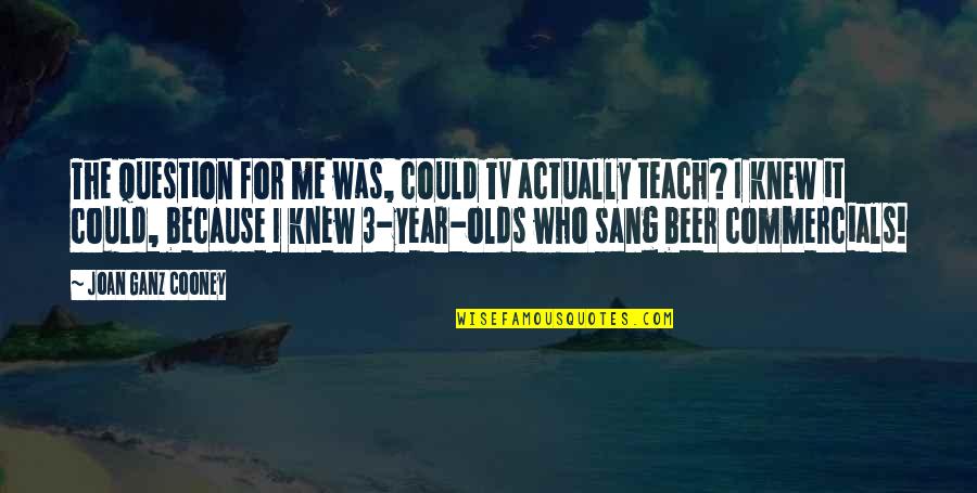 Sasha Lafleur Quotes By Joan Ganz Cooney: The question for me was, could TV actually Sasha Lafleur Quotes By Joan Ganz Cooney: The question for me was, could TV actually