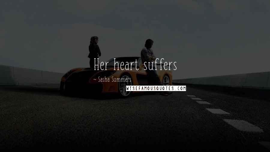 Sasha Summers quotes: Her heart suffers