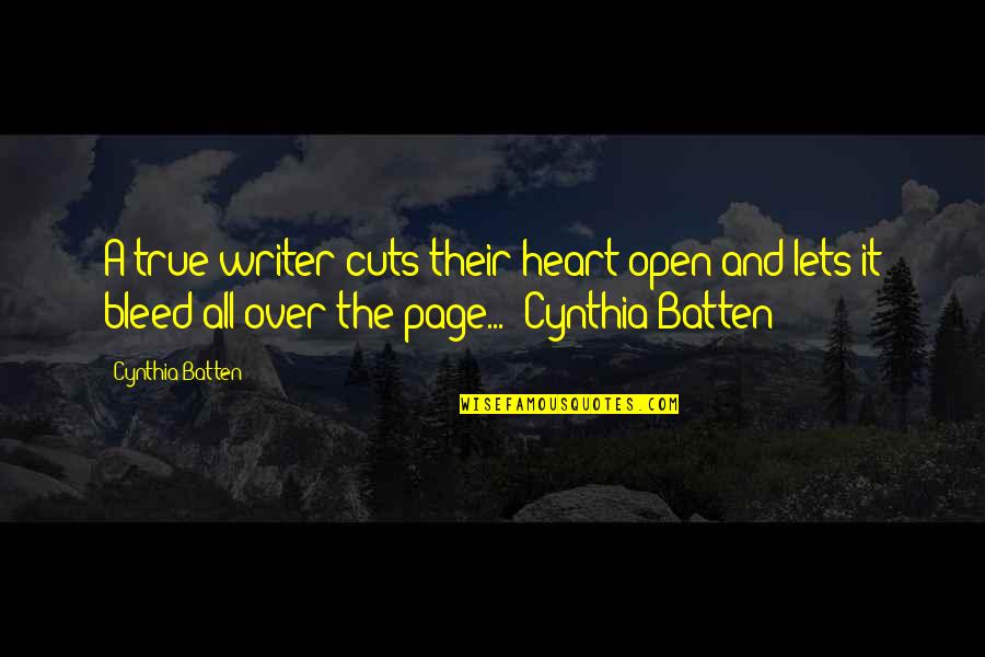 Sasha Waltz Quotes By Cynthia Batten: A true writer cuts their heart open and Sasha Waltz Quotes By Cynthia Batten: A true writer cuts their heart open and