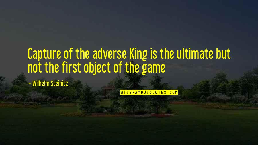 Sashani Nichole Quotes By Wilhelm Steinitz: Capture of the adverse King is the ultimate