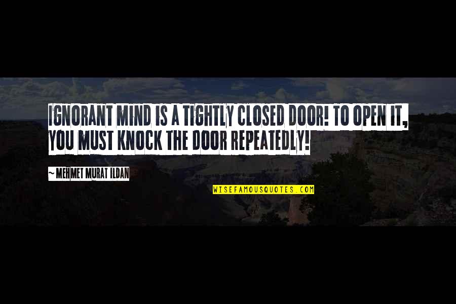 Sashanka Quotes By Mehmet Murat Ildan: Ignorant mind is a tightly closed door! To