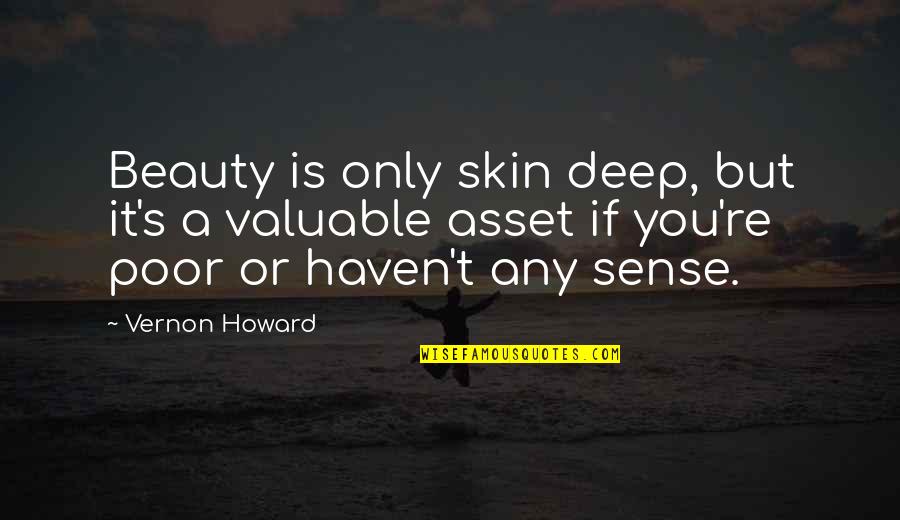 Sasharina Quotes By Vernon Howard: Beauty is only skin deep, but it's a