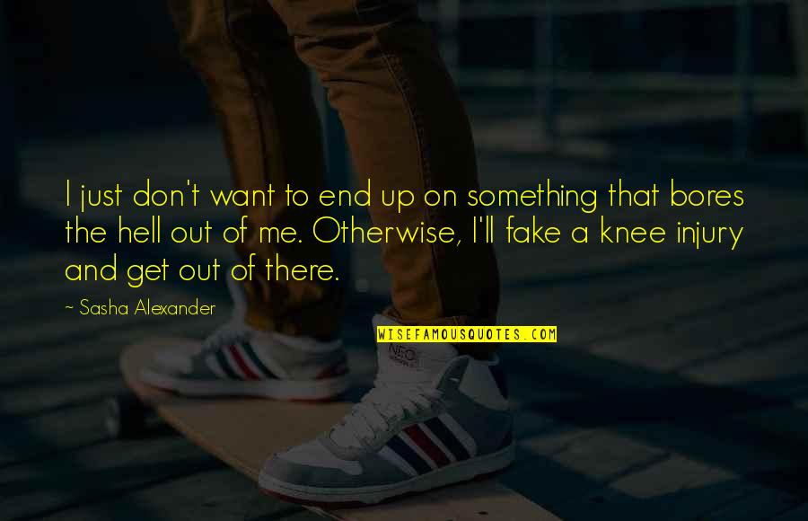 Sasha's Quotes By Sasha Alexander: I just don't want to end up on