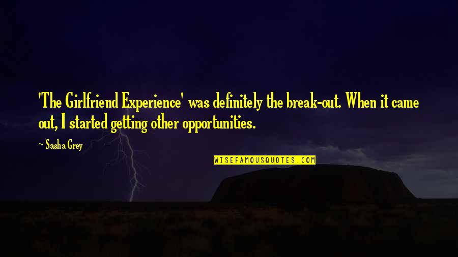 Sasha's Quotes By Sasha Grey: 'The Girlfriend Experience' was definitely the break-out. When