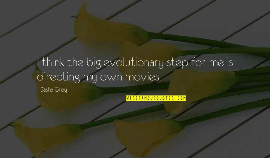 Sasha's Quotes By Sasha Grey: I think the big evolutionary step for me