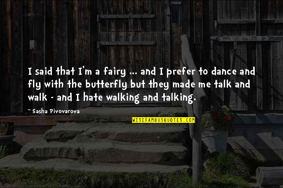 Sasha's Quotes By Sasha Pivovarova: I said that I'm a fairy ... and