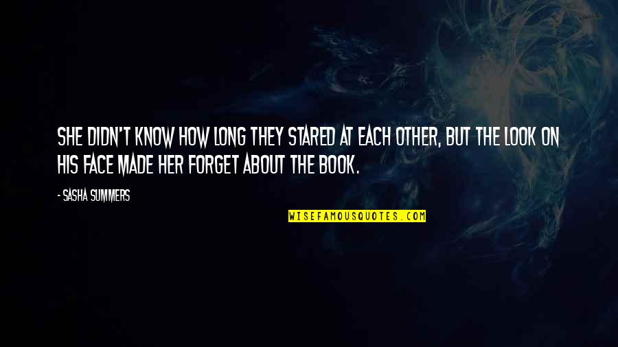 Sasha's Quotes By Sasha Summers: She didn't know how long they stared at