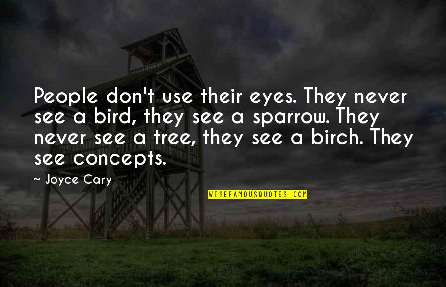 Sashasoles Quotes By Joyce Cary: People don't use their eyes. They never see Sashasoles Quotes By Joyce Cary: People don't use their eyes. They never see