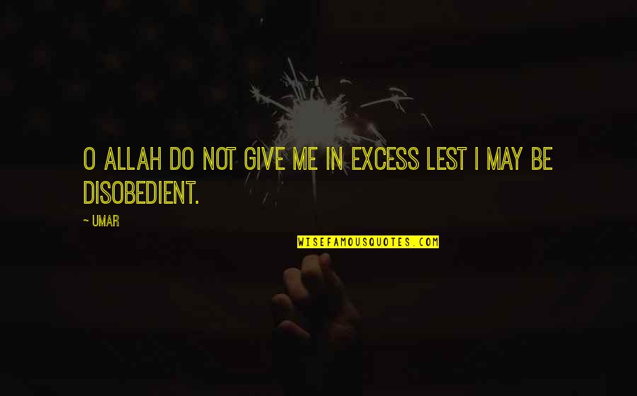 Sashasoles Quotes By Umar: O Allah do not give me in excess