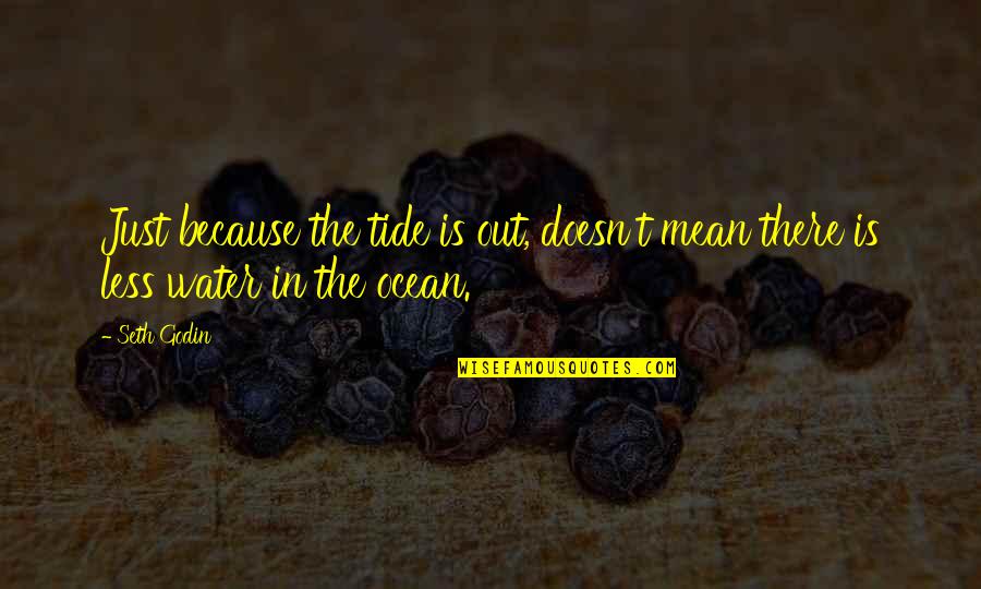 Sashay Dance Quotes By Seth Godin: Just because the tide is out, doesn't mean