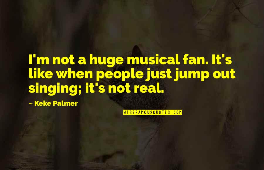 Sashay Yarn Quotes By Keke Palmer: I'm not a huge musical fan. It's like