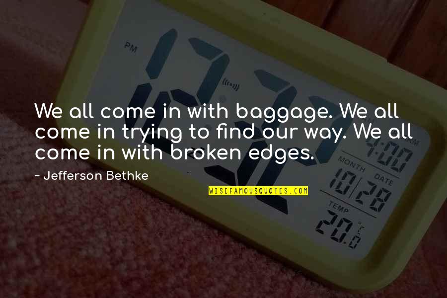 Sashayed In Quotes By Jefferson Bethke: We all come in with baggage. We all