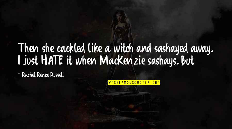 Sashayed Quotes By Rachel Renee Russell: Then she cackled like a witch and sashayed