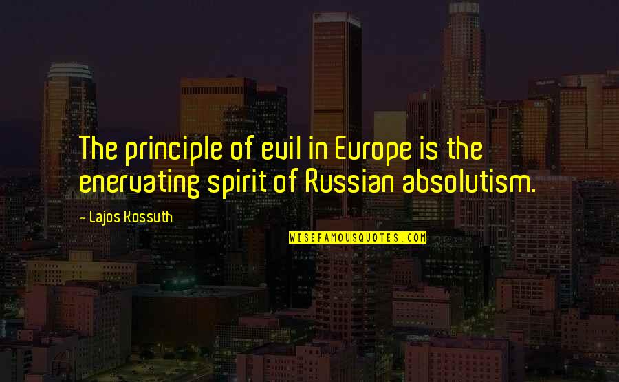 Sashaying In A Sentence Quotes By Lajos Kossuth: The principle of evil in Europe is the