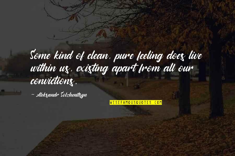 Sashaying Quotes By Aleksandr Solzhenitsyn: Some kind of clean, pure feeling does live