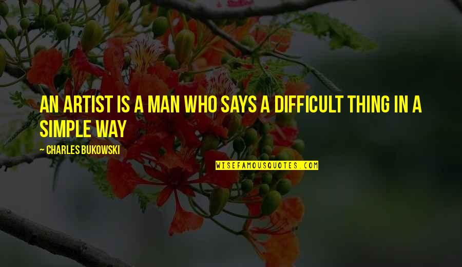 Sashaying Quotes By Charles Bukowski: An artist is a man who says a