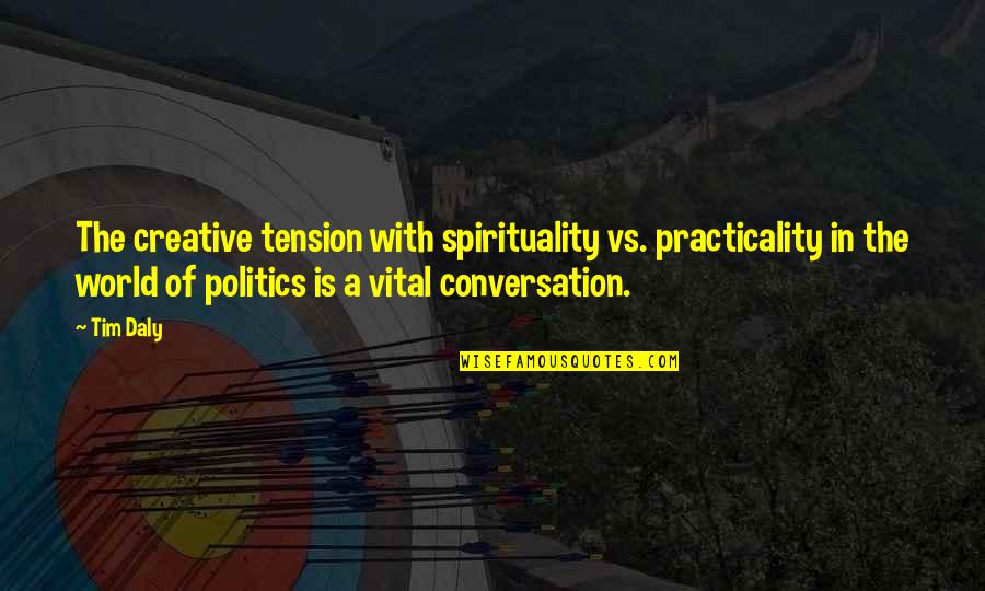 Sashaying Quotes By Tim Daly: The creative tension with spirituality vs. practicality in